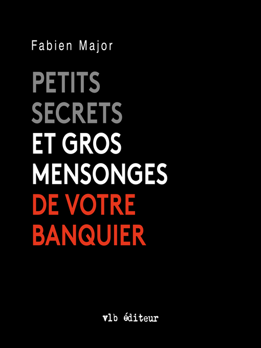 Title details for Petits secrets et gros mensonges de votre banquier by Fabien Major - Available